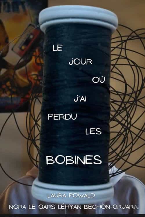 Le jour où j'ai perdu les bobines